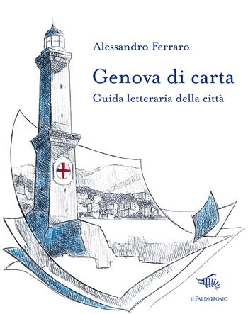 Genova di carta. Guida letteraria della città - Alessandro Ferraro - Libro Il Palindromo 2020, Le città di carta | Libraccio.it