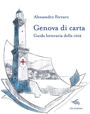 Genova di carta. Guida letteraria della città - Alessandro Ferraro - Libro Il Palindromo 2020, Le città di carta | Libraccio.it