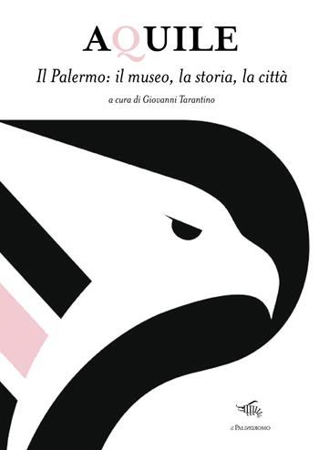 Aquile. Il Palermo, il museo, la storia, la città  - Libro Il Palindromo 2020 | Libraccio.it