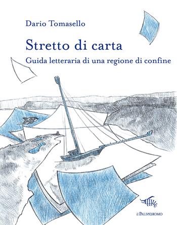 Stretto di carta. Guida letteraria di una regione di confine - Dario Tomasello - Libro Il Palindromo 2021, Le città di carta | Libraccio.it