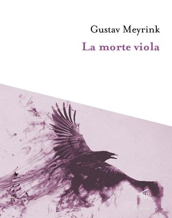 La morte viola - Gustav Meyrink - Libro Il Palindromo 2021, I tre sedili deserti | Libraccio.it