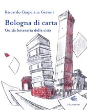 Bologna di carta. Guida letteraria della città