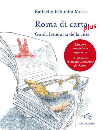 Roma di carta plus. Guida letteraria della città - Raffaello Palumbo Mosca - Libro Il Palindromo 2022, Le città di carta | Libraccio.it