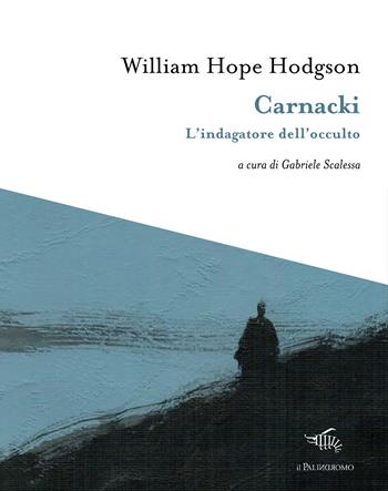Carnacki. L'indagatore dell'occulto - William Hope Hodgson - Libro Il Palindromo 2023, I tre sedili deserti | Libraccio.it