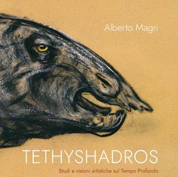 Tethyshadros. Studi e visioni artistiche sul tempo profondo - Alberto Magri - Libro Libreria Al Segno Editrice 2021 | Libraccio.it