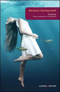 Sirena (mezzo pesante in movimento) - Barbara Garlaschelli - Libro Laurana Editore 2014, Rimmel narrativa italiana | Libraccio.it
