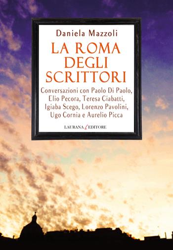 La Roma degli scrittori - Daniela Mazzoli - Libro Laurana Editore 2015, Bottega di narrazione | Libraccio.it