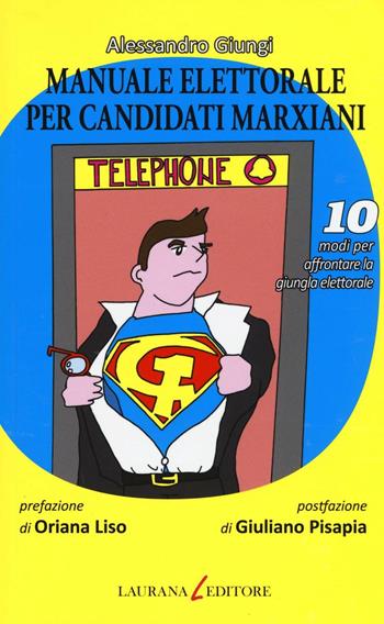 Manuale elettorale per candidati marxiani. 10 modi per affrontare la giungla elettorale - Alessandro Giungi - Libro Laurana Editore 2016, Dieci | Libraccio.it