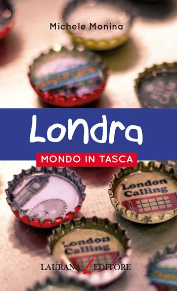 Londra - Michele Monina - Libro Laurana Editore 2019, Mondo in tasca | Libraccio.it