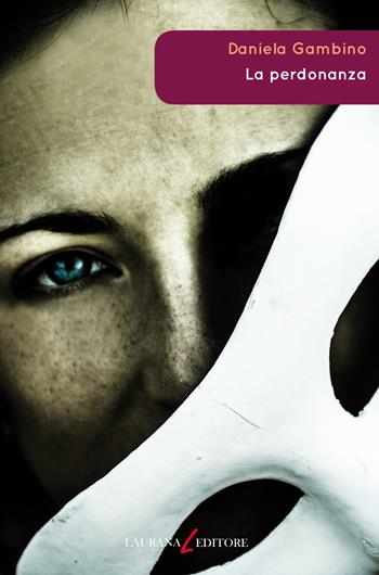 La perdonanza - Daniela Gambino - Libro Laurana Editore 2017, Rimmel narrativa italiana | Libraccio.it