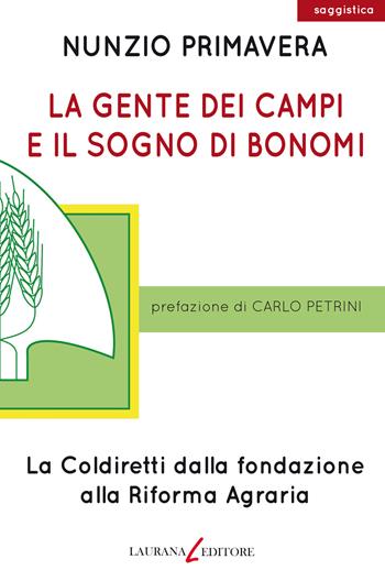 La gente dei campi e il sogno di Bonomi. La Coldiretti dalla fondazione alla Riforma agraria - Nunzio Primavera - Libro Laurana Editore 2018, parentesi. Saggi contemporanei, Le | Libraccio.it