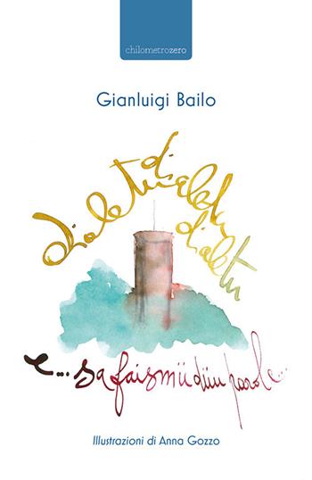 Dialètu, dialètu, dialètu e sa faismü düu parole - Gianluigi Bailo - Libro La Torretta 2017, Chilometrozero | Libraccio.it