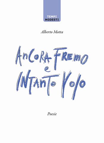 Ancora fremo e intanto volo - Alberto Motta - Libro La Torretta 2018, Tempi modesti | Libraccio.it