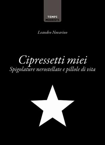Cipressetti miei. Spigolature nerostellate e pillole di vita - Leandro Novarino - Libro La Torretta 2018 | Libraccio.it