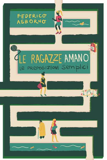 Le ragazze amano le preposizioni semplici - Federico Asborno - Libro La Torretta 2018 | Libraccio.it