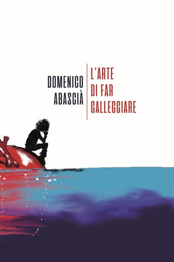 L'arte di far galleggiare - Domenico Abascià - Libro La Torretta 2019 | Libraccio.it