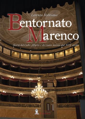 Bentornato Marenco. Storia del Carlo Alberto e dei teatri novesi dal XVII secolo - Lorenzo Robbiano - Libro La Torretta 2019 | Libraccio.it