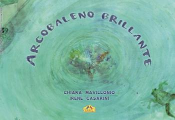 Arcobaleno brillante - Chiara Mavillonio - Libro La Torretta 2020 | Libraccio.it