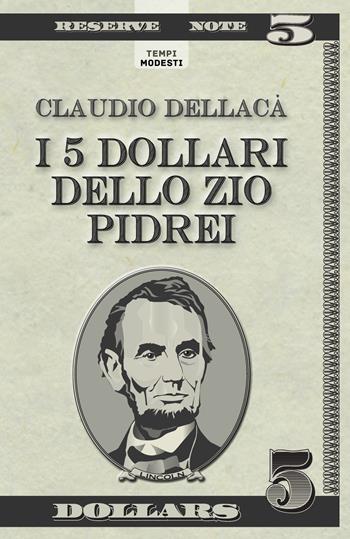 I 5 dollari dello zio Pidrei. Un racconto, una favola e qualche poesia - Claudio Dellacà - Libro La Torretta 2020 | Libraccio.it