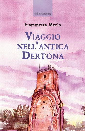 Viaggio nell'antica Dertona  - Libro La Torretta 2020 | Libraccio.it