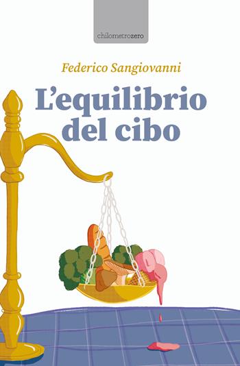 L' equilibrio del cibo - Federico Sangiovanni - Libro La Torretta 2021, Chilometrozero | Libraccio.it