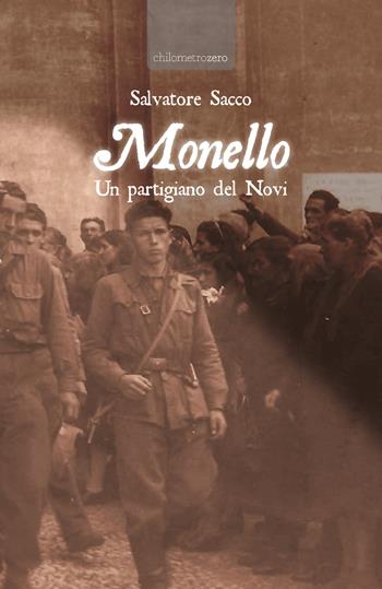 Monello. Un partigiano del Novi - Salvatore Sacco - Libro La Torretta 2021, Chilometrozero | Libraccio.it