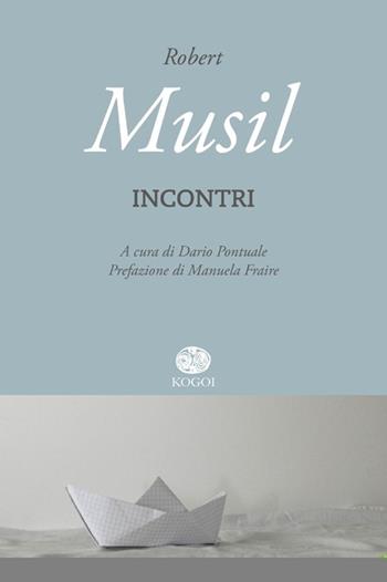 Incontri - Robert Musil - Libro Kogoi Edizioni 2014, I talismani | Libraccio.it