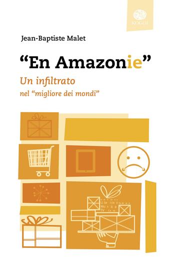 «En Amazonie». Un infiltrato nel «migliore dei mondi» - Jean-Baptiste Malet - Libro Kogoi Edizioni 2014, Cultura & società | Libraccio.it