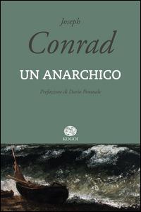 Un anarchico - Joseph Conrad - Libro Kogoi Edizioni 2014, I talismani | Libraccio.it