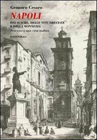 Napoli. Dei suicidi, delle vite bruciate e delle monnezza. Processo a una città malata - Gennaro Cesaro - Libro BastogiLibri 2014, Testimonianze | Libraccio.it