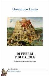 Di febbri e di parole - Domenico Luiso - Libro BastogiLibri 2013, La ricerca poetica | Libraccio.it