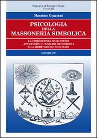 Psicologia della massoneria simbolica. Vol. 3 - Massimo Graziani - Libro BastogiLibri 2014, Studi esoterici | Libraccio.it
