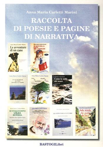 Raccolta di poesie e pagine di narrativa - Anna M. Carletti Marini - Libro BastogiLibri 2014 | Libraccio.it