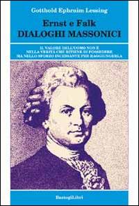 Ernst e Falk. Dialogi massonici - Gotthold Ephraim Lessing - Libro BastogiLibri 2014, Studi esoterici | Libraccio.it