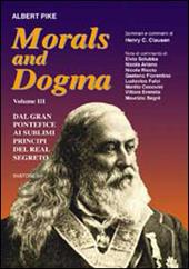 Morals and dogma. Vol. 3: Dal gran pontefice al sublime principe del real segreto