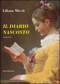 Il diario nascosto - Liliana Miceli - Libro BastogiLibri 2014, Percorsi narrativi | Libraccio.it