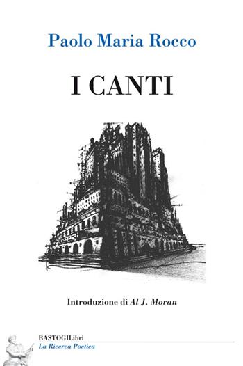 I canti - Paolo M. Rocco - Libro BastogiLibri 2015, La ricerca poetica | Libraccio.it
