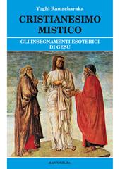 Cristianesimo mistico. Gli insegnamenti esoterici di Gesù