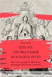 Quel sol che pria d'amor mi scaldò il petto. Idee, temi e prospettive della donna nelle pagine della Divina Commedia