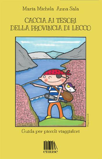 Caccia ai tesori della provincia di Lecco. Guida per piccoli viaggiatori - Maria Michela, Anna Sala - Libro emuse 2016, Mappamondi | Libraccio.it
