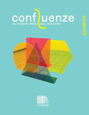 Confluenze. Gli scenari dell'immagine. SI Fest Off 2016  - Libro emuse 2016 | Libraccio.it