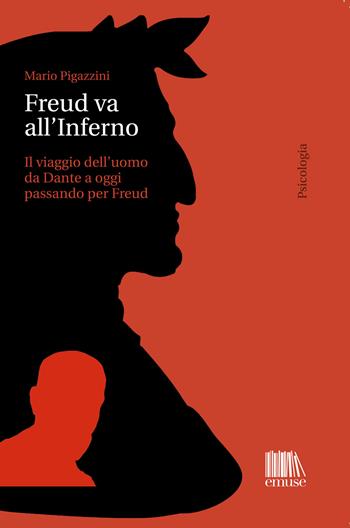 Freud va all'Inferno. Il viaggio dell'uomo da Dante a oggi passando per Freud - Mario Pigazzini - Libro emuse 2017, Psicologia | Libraccio.it