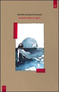 Il buio nell'acqua - Patricia MacDonald - Libro Barta 2013 | Libraccio.it