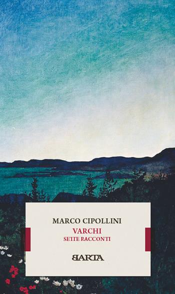 Varchi. Sette racconti - Marco Cipollini - Libro Barta 2022, qop | Libraccio.it