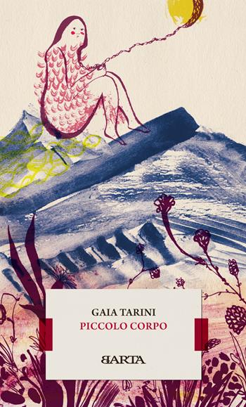 Piccolo corpo. Ediz. illustrata - Gaia Tarini - Libro Barta 2022 | Libraccio.it