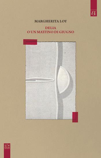 Delia o un mattino di giugno - Margherita Loy - Libro Barta 2023, Qzerty­Qwerty | Libraccio.it