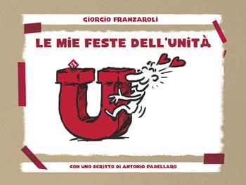 Le mie feste dell’unità - Giorgio Franzaroli - Libro Barta 2024, Circometrò | Libraccio.it