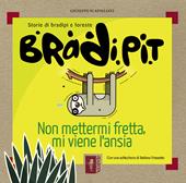 Bradi Pit. Non mettermi fretta, mi viene l'ansia