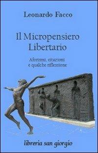 Il micropensiero libertario. Aforismi, citazioni e qualche riflessione - Leonardo Facco - Libro Libreria San Giorgio 2013 | Libraccio.it