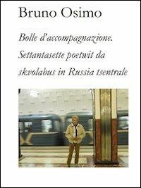 Bolle d'accompagnazione. Settantasette poetwit da skvolabus in Russia tsentrale - Bruno Osimo - Libro Osimo Bruno 2013 | Libraccio.it